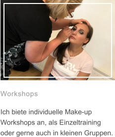 Workshops  Ich biete individuelle Make-up Workshops an, als Einzeltraining oder gerne auch in kleinen Gruppen.