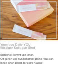 Younique Daily YOU  flüssiger Kollagen Shot  Schönheit kommt von Innen.  Oft gehört und nun bekommt Deine Haut von Innen einen Boost der extra Klasse!