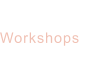 Workshops