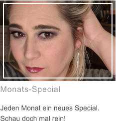 Monats-Special  Jeden Monat ein neues Special. Schau doch mal rein!